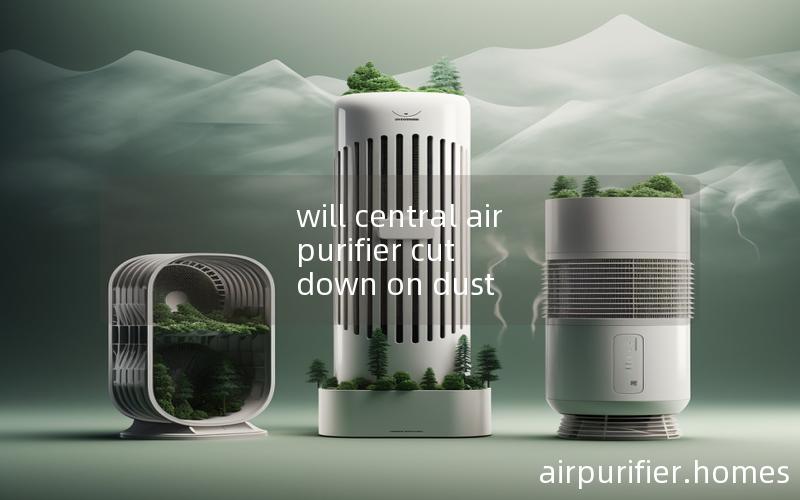 will central air purifier cut down on dust